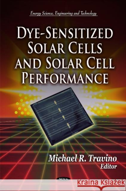 Dye-Sensitized Solar Cells & Solar Cell Performance Michael R Travino 9781612096339 Nova Science Publishers Inc - książka