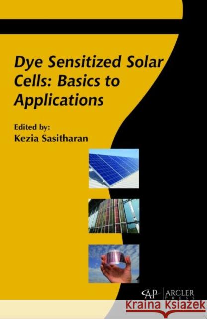 Dye Sensitized Solar Cells: Basics to Applications Kezia Sasitharan   9781773610924 Arcler Education Inc - książka