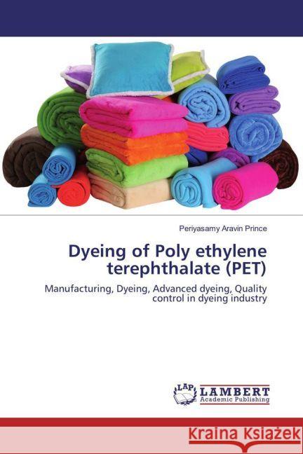 Dyeing of Poly ethylene terephthalate (PET) : Manufacturing, Dyeing, Advanced dyeing, Quality control in dyeing industry Aravin Prince, Periyasamy 9783659926969 LAP Lambert Academic Publishing - książka