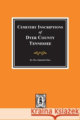 Dyer County, Tennessee, Cemetery Inscriptions Of. Quintard Glass 9780893080853 Southern Historical Press, Inc. - książka