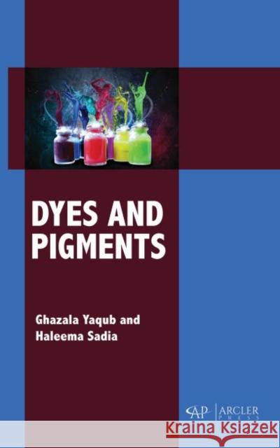 Dyes and Pigments Ghazala Yaqub 9781773613925 Arcler Press - książka