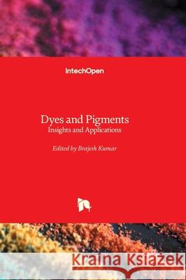 Dyes and Pigments - Insights and Applications Brajesh Kumar 9781837681136 Intechopen - książka