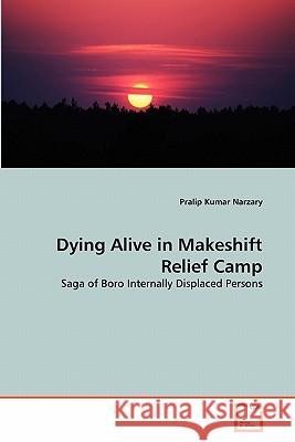 Dying Alive in Makeshift Relief Camp Pralip Kumar Narzary 9783639284423 VDM Verlag - książka