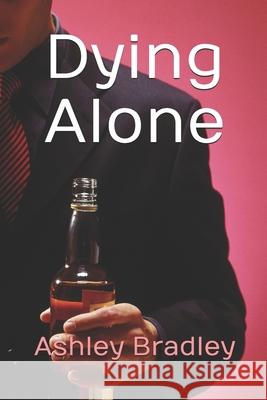 Dying Alone Bradley Ashley Bradley 9798600461963 Independently published - książka