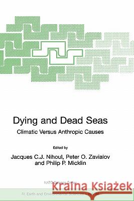 Dying and Dead Seas Climatic Versus Anthropic Causes Jacques C. J. Nihoul Peter O. Zavialov Philip P. Micklin 9781402019012 Kluwer Academic Publishers - książka