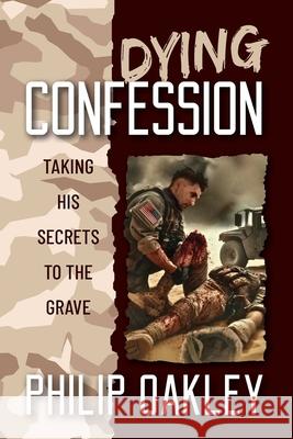 Dying Confession: Taking His Secrets to the Grave Philip Oakley 9798822945593 Palmetto Publishing - książka