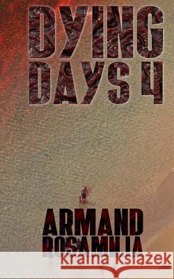 Dying Days 4 Armand Rosamilia 9781533042606 Createspace Independent Publishing Platform - książka
