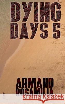 Dying Days 5 Armand Rosamilia 9781532976070 Createspace Independent Publishing Platform - książka