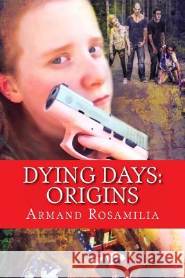 Dying Days: Origins Armand Rosamilia Lisa McKinney Jenny Adams 9781494243982 Createspace - książka