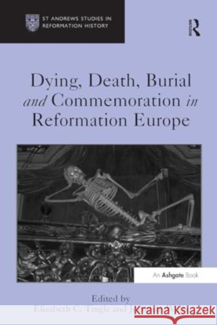 Dying, Death, Burial and Commemoration in Reformation Europe Elizabeth C. Tingle Jonathan Willis 9781032925660 Routledge - książka