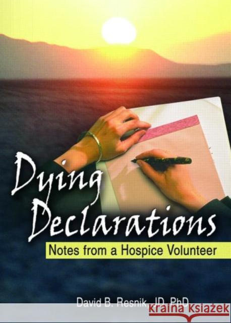 Dying Declarations : Notes from a Hospice Volunteer David B. Resnick 9780789025449 Haworth Press - książka