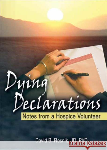 Dying Declarations: Notes from a Hospice Volunteer David B. Resnik David B. Resnick 9780789025456 Haworth Press - książka