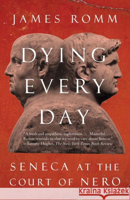 Dying Every Day: Seneca at the Court of Nero Romm, James 9780307743749 Random House USA Inc - książka