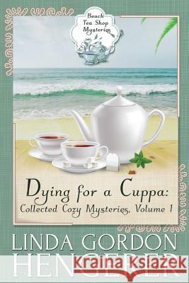 Dying for a Cuppa: Collected Cozy Mysteries, Volume 1 Linda Gordon Hengerer 9781537444000 Createspace Independent Publishing Platform - książka