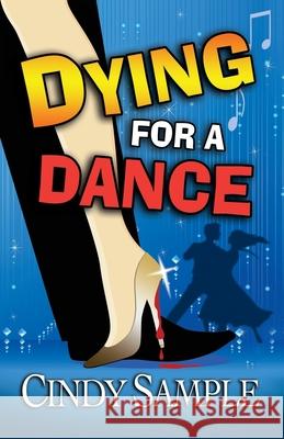 Dying for a Dance Cindy Sample Karen Phillips 9781492717225 Createspace - książka