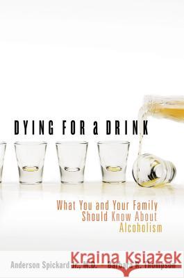 Dying for a Drink: What You and Your Family Should Know about Alcoholism Spickard, Anderson 9780849908477 W Publishing Group - książka