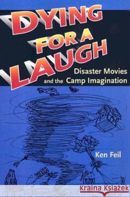 Dying for a Laugh: Disaster Movies and the Camp Imagination Feil, Ken 9780819567925 Wesleyan University Press - książka