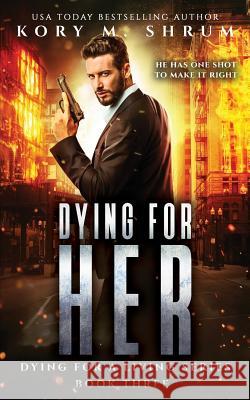 Dying for Her: A Companion Novel Kory M. Shrum 9781949577020 Timberlane Press - książka