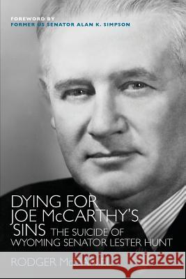 Dying for Joe McCarthy's Sins: The Suicide of Wyoming Senator Lester Hunt Rodger McDaniel 9780983027591 Wordsworth - książka