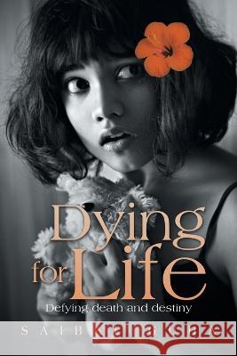 Dying for Life: Defying Death and Destiny Saibal Guha 9781669833154 Xlibris Au - książka
