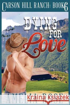 Dying for Love: Contemporary Cowboy Romance Amelia Rose 9781502490230 Createspace - książka