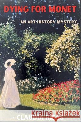 Dying for Monet: An Art History Mystery Claudia Riess 9781685126544 Level Best Books - książka