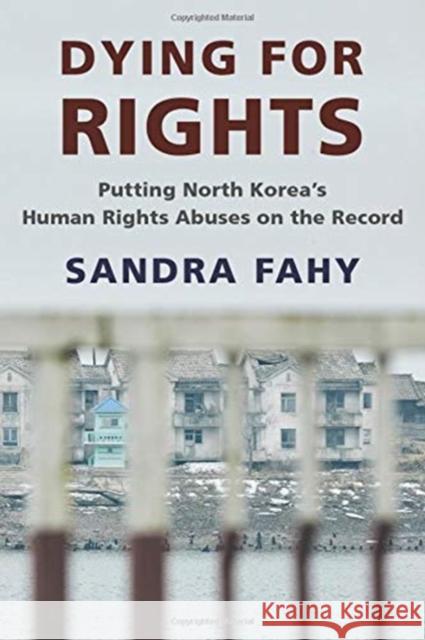 Dying for Rights: Putting North Korea's Human Rights Abuses on the Record Sandra Fahy 9780231176347 Columbia University Press - książka