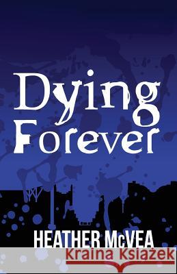 Dying Forever Heather McVea 9781514307410 Createspace - książka