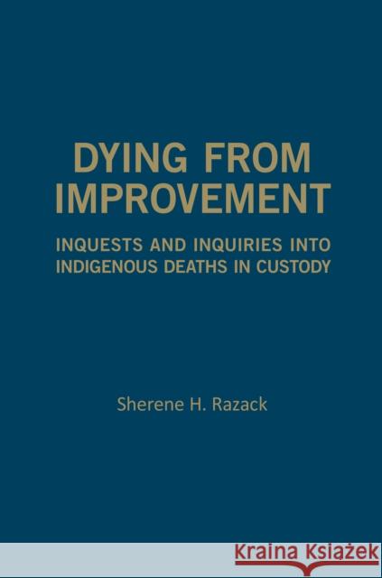 Dying from Improvement: Inquests and Inquiries Into Indigenous Deaths in Custody Sherene Razack 9781442637375 University of Toronto Press - książka