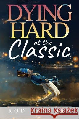 Dying Hard at the Classic: A Lemon Boy Paladin Mystery Rod Sanford 9781727353167 Createspace Independent Publishing Platform - książka