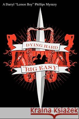 Dying Hard in the Big Easy: A Lemon Boy Phillips Mystery Sanford, Rod 9780595497539 GLOBAL AUTHORS PUBLISHERS - książka