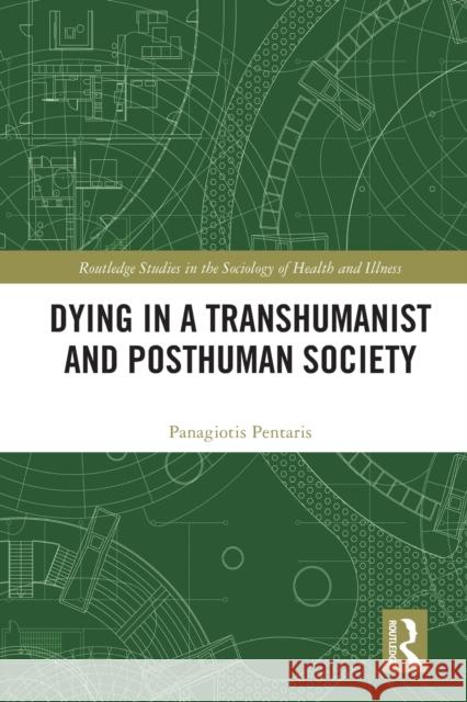 Dying in a Transhumanist and Posthuman Society Panagiotis Pentaris 9780367542238 Routledge - książka