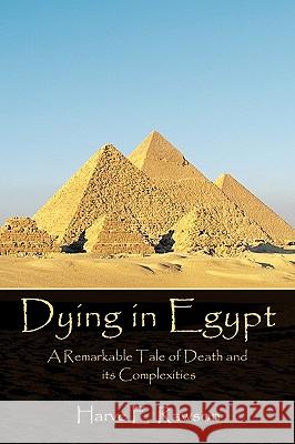 Dying in Egypt: A Remarkable Tale of Death and its Complexities Rawson, Harve E. 9781449024901 Authorhouse - książka