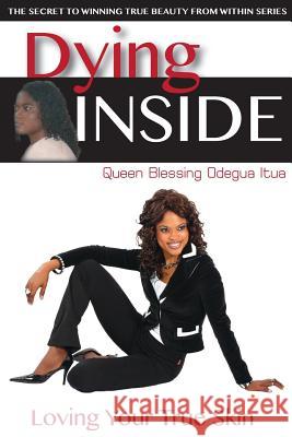 Dying Inside: Loving Your True Skin Blessing Odegua Itua 9780986315411 Global Win, LLC - książka