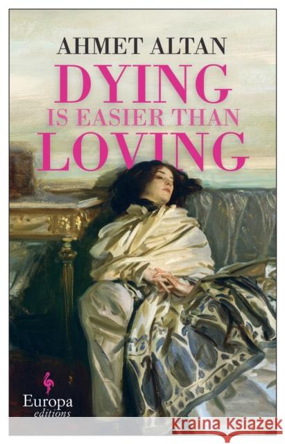 Dying is Easier than Loving Ahmet Altan 9781787704398 Europa Editions (UK) Ltd - książka