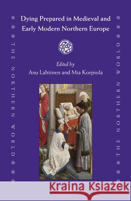 Dying Prepared in Medieval and Early Modern Northern Europe Anu Lahtinen, Mia Korpiola 9789004284890 Brill - książka