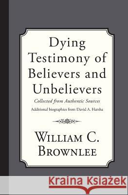 Dying Testimony of Believers and Unbelievers William C. Brownlee David A. Harsha 9781946145222 Curiosmith - książka