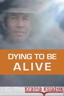 Dying to Be Alive C. Thomas Perr 9781503509245 Xlibris Corporation - książka