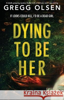 Dying to Be Her: A totally gripping mystery thriller with a twist you won't see coming Gregg Olsen 9781800194809 Bookouture - książka