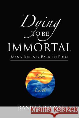 Dying To Be Immortal Brown, Daniel J. 9780988178908 Eden Chronicles, LLC - książka