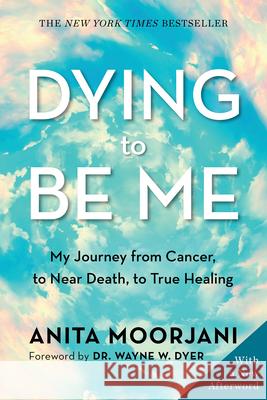 Dying to Be Me: My Journey from Cancer, to Near Death, to True Healing Anita Moorjani 9781401960964 Hay House - książka