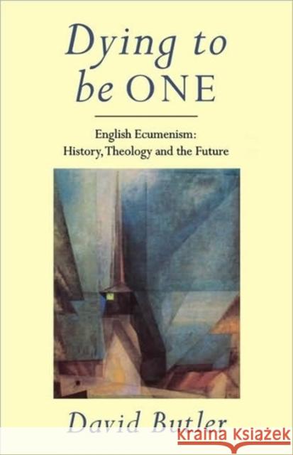 Dying to Be One: English Ecumenism: History, Theology and Future Butler, David 9780334026549 SCM Press - książka