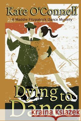 Dying to Dance: A Maddie Fitzpatrick Dance Mystery Kate O'Connell 9781939816405 Cozy Cat Press - książka