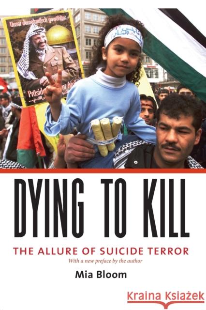 Dying to Kill: The Allure of Suicide Terror Bloom, Mia 9780231133210 Columbia University Press - książka