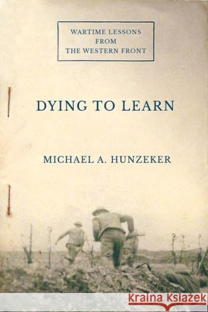 Dying to Learn: Wartime Lessons from the Western Front Michael A. Hunzeker 9781501758454 Cornell University Press - książka