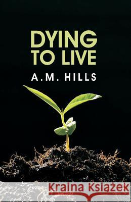 Dying to Live A. M. Hills D. Curtis Hale D. Curtis Hale 9780880196048 Schmul Publishing Co. - książka