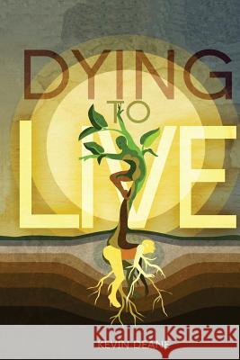 Dying to Live Kevin Deane 9781304142689 Lulu.com - książka