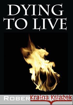 Dying to Live Robert Perrin 9781478763239 Outskirts Press - książka