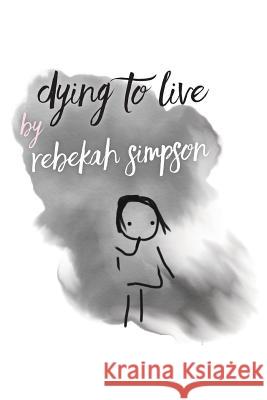 Dying to Live Rebekah Simpson 9781999874315 UK Book Publishing - książka