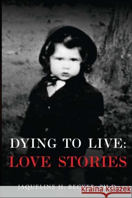 Dying To Live: Love Stories Jaqueline H. Becker PHD 9781800164307 Pegasus Elliot Mackenzie Publishers - książka